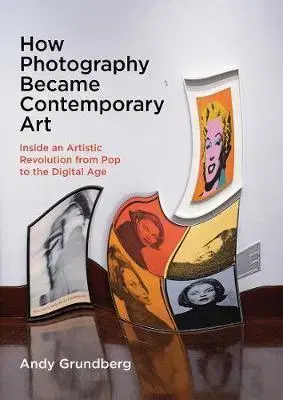 Dejiny, teória umenia How Photography Became Contemporary Art - Andy Grundberg