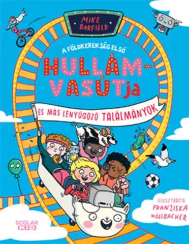 Veda a technika A földkerekség első hullámvasútja és más elképesztő találmányok - Mike Barfield