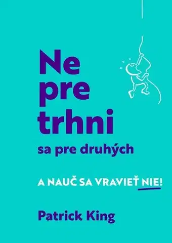 Psychológia, etika Nepretrhni sa pre druhých - Patrick King,Martina Morávková