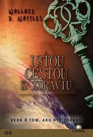 Motivačná literatúra - ostatné Istou cestou k zdraviu - Wallace D. Wattles