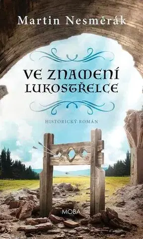 Historické romány Ve znamení lukostřelce - Martin Nesměrák