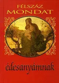 Hobby - ostatné Félszáz mondat édesanyámnak