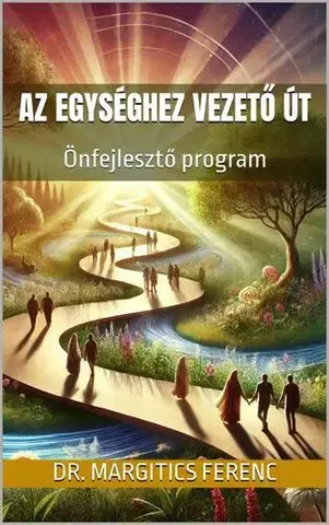 Duchovný rozvoj Az egységhez vezető út - Dr. Margitics Ferenc