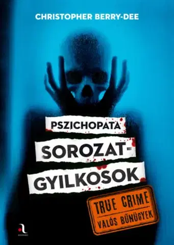 Fejtóny, rozhovory, reportáže Pszichopata sorozatgyilkosok - Christopher Berry-Dee