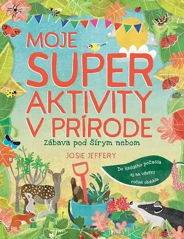 Pre deti a mládež - ostatné Moje super aktivity v prírode - Josie Jeffery,Zuzana Hudáková