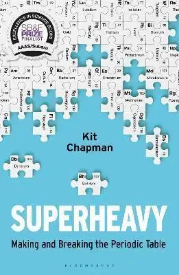 Chémia Superheavy : Making and Breaking the Periodic Table - Kit Chapman