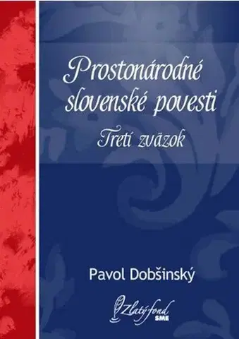 Rozprávky Prostonárodné slovenské povesti. Tretí zväzok - Pavol Dobšinský