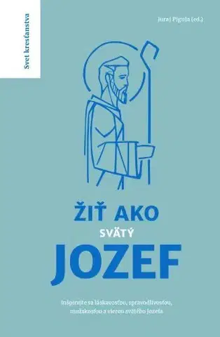 Kresťanstvo Žiť ako svätý Jozef - Kolektív autorov
