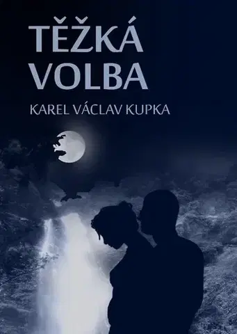 Romantická beletria Těžká volba - Karel Václav Kupka