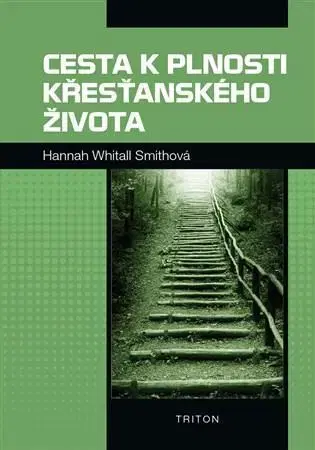 Náboženstvo - ostatné Cesta k plnosti křesťanského života - Hannah Whitall Smithová