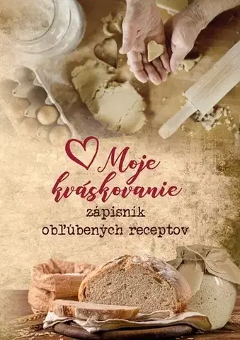 Kuchárky - ostatné Moje kváskovanie - zápisník obľúbených receptov