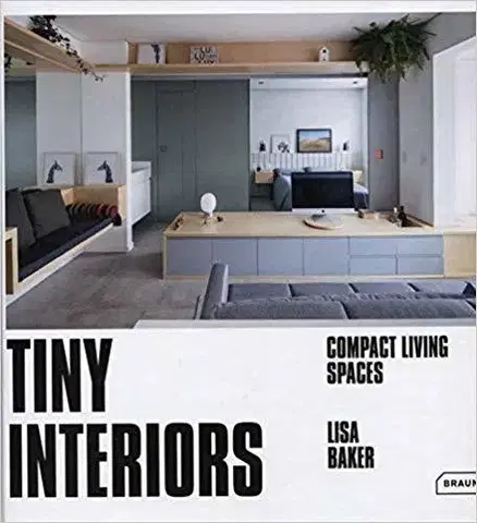 Dizajn, úžitkové umenie, móda Tiny Interiors - Compact Living Spaces - Lisa Baker