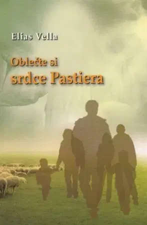 Kresťanstvo Oblečte si srdce pastiera - Elias Vella