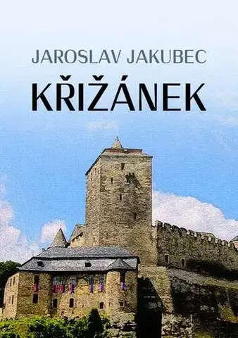 Historické romány Křižánek - Jaroslav Jakubec