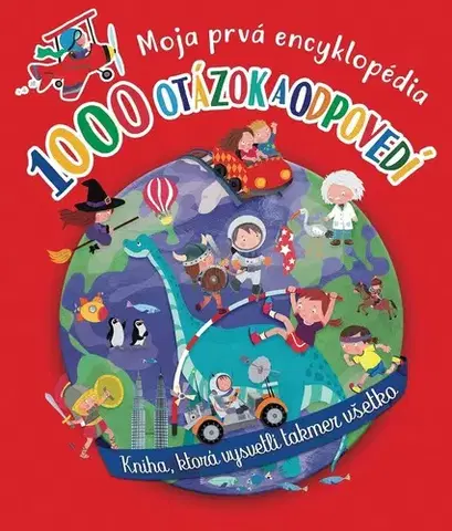Encyklopédie pre deti a mládež - ostatné 1000 otázok a odpovedí. Moja prvá encyklopédia