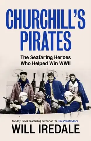 Druhá svetová vojna Churchill’s Pirates - Will Iredale
