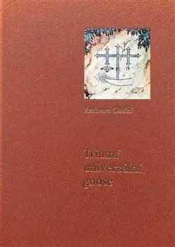 Filozofia Triumf univerzální gnose - Antonin Gadal