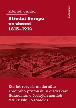 Armáda, zbrane a vojenská technika Střední Evropa ve zbrani 1815-1914 - Zdeněk Jindra