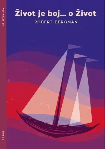 Kresťanstvo Život je boj…o Život - Robert Bergman