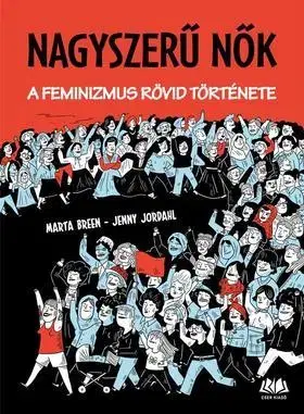O mužoch a ženách Nagyszerű nők - A feminizmus rövid története - Kolektív autorov