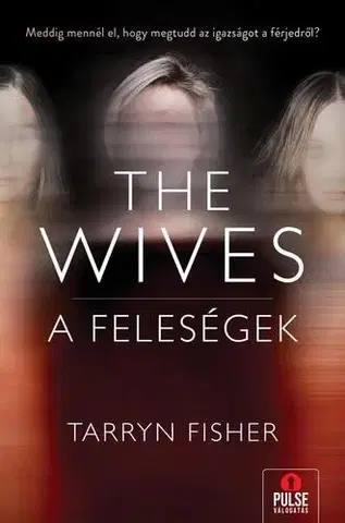 Detektívky, trilery, horory The Wives – A Feleségek - Tarryn Fisher