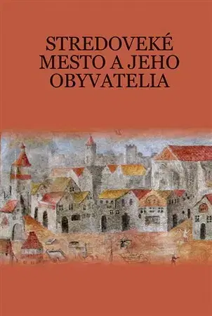 Stredovek Stredoveké mesto a jeho obyvatelia - Martin Štefánik