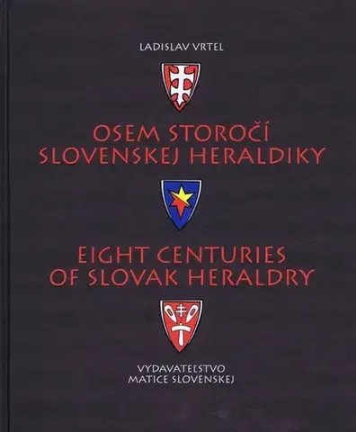Archeológia, genealógia a heraldika Osem storočí slovenskej heraldiky - Ladislav Vrteľ