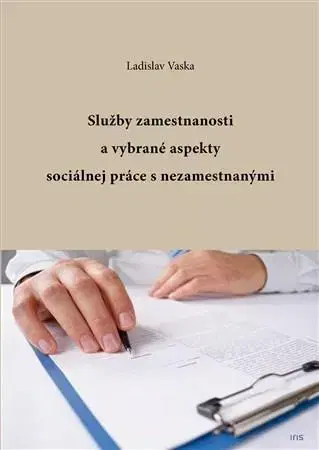 Ekonómia, manažment, marketing Služby zamestnanosti a vybrané aspekty sociálnej práce s nezamestnanými - Ladislav Vaska