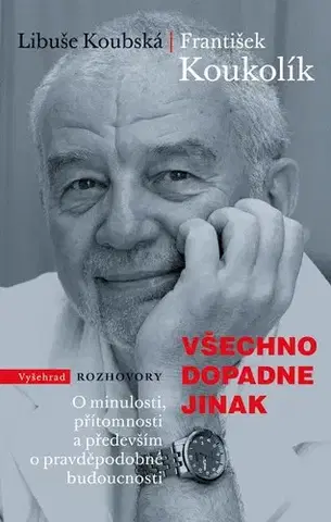 Fejtóny, rozhovory, reportáže Všechno dopadne jinak - Libuše Koubská,František Koukolík,Miroslav Barták