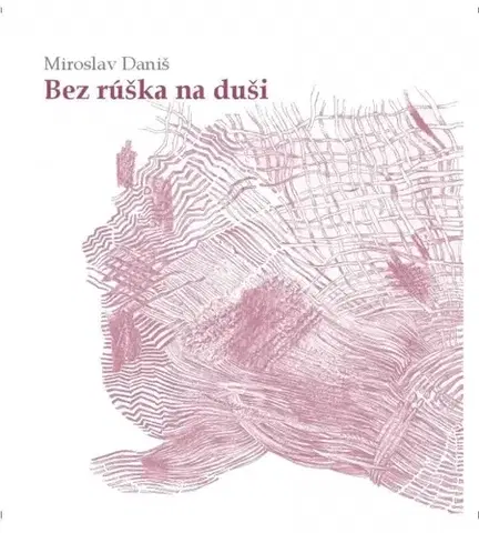 Slovenská poézia Bez rúška na duši - Miroslav Daniš