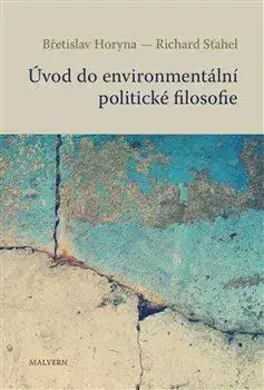 Filozofia Úvod do environmentální politické filosofie - Břetislav Horyna,Richard Sťahel