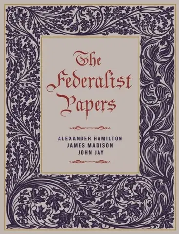 Politológia The Federalist Papers - Alexander Hamilton,John Jay,Madison James
