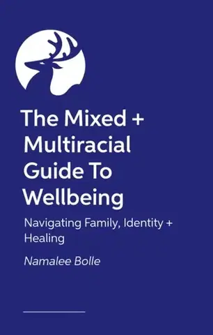 Motivačná literatúra The Mixed + Multiracial Guide To Wellbeing - Namalee Bolle