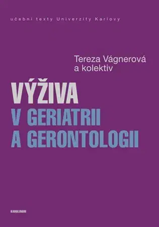 Medicína - ostatné Výživa v geriatrii a gerontologii - Tereza Vágnerová,Kolektív autorov