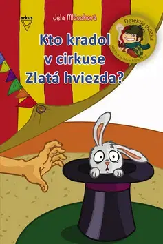 Rozprávky Kto kradol v cirkuse Zlatá hviezda? - Jela Mlčochová