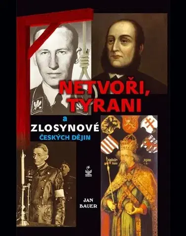 Odborná a náučná literatúra - ostatné Netvoři, tyrani a zlosynové českých dějin - Jan Bauer