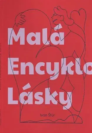 Psychológia, etika Malá Encyklopédia Lásky - Ivan Štúr