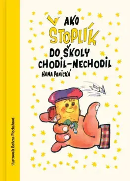 Rozprávky Ako Štoplík do školy chodil-nechodil - Hana Ponická