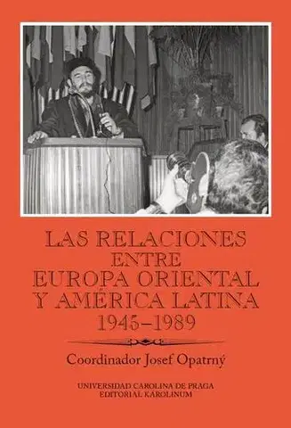 História Las relaciones entre Europa Oriental y América Latina 1945–1989 - Josef Opatrný