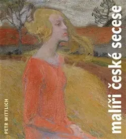 Výtvarné umenie Malíři české secese - Petr Wittlich