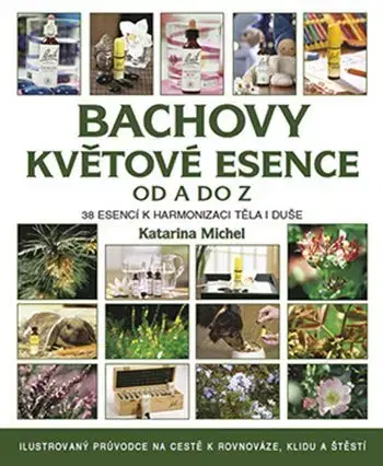 Prírodná lekáreň, bylinky Bachovy květové esence od A do Z - Katarina Michel