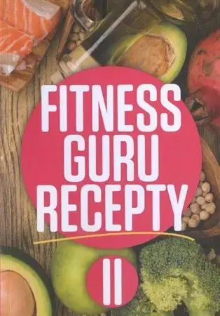 Zdravá výživa, diéty, chudnutie Fitness guru recepty II. - Miroslav Kelij,Dominika Strašiftáková