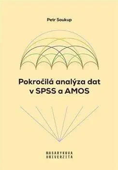 Odborná a náučná literatúra - ostatné Pokročilá analýza dat v SPSS a AMOS - Petr Soukup