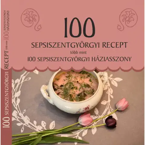 Národná kuchyňa - ostatné 100 sepsiszentgyörgyi recept, több mint 100 sepsiszentgyörgyi háziasszony - Melinda Balázs,Katalin Demeter,Anna Berkecziné Farkas
