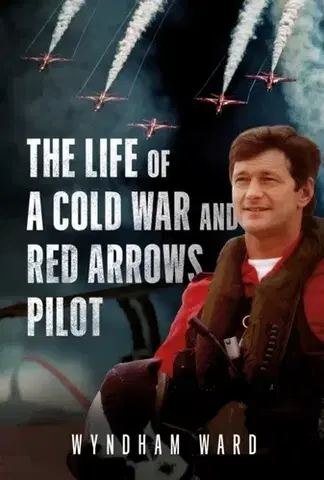 História The Life of a Cold War and Red Arrows Pilot - Wyndham Ward