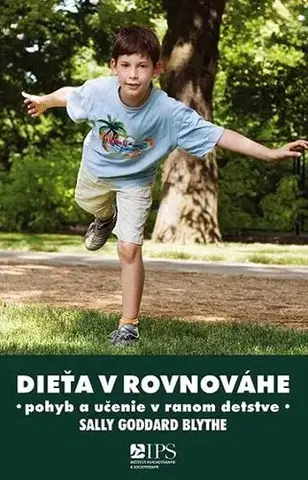 Starostlivosť o dieťa, zdravie dieťaťa Dieťa v rovnováhe - Učenie a pohyb v rannom detstve - Blythe Sally Goddard