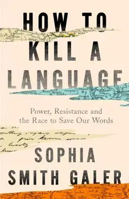 Literárna veda, jazykoveda How to Kill a Language - Smith Galer Sophia