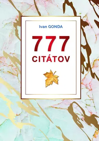 Citáty, výroky, aforizmy, príslovia, porekadlá 777 citátov - Ivan Gonda