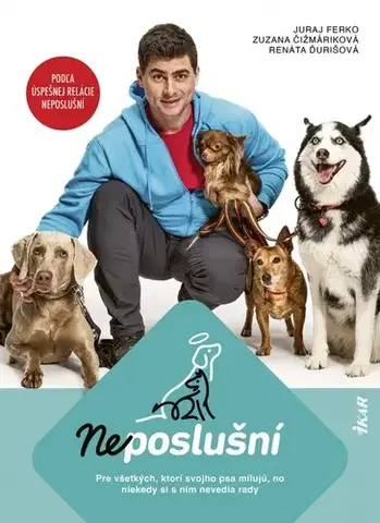 Psy, kynológia Neposlušní - Juraj Ferko,Zuzana Čižmáriková,Renáta Ďurišová