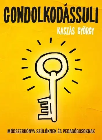 Výchova, cvičenie a hry s deťmi Gondolkodássuli - György Kaszás
